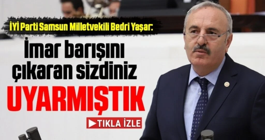 İYİ Parti Samsun Milletvekili Bedri Yaşar: Sizi Uyarmıştık