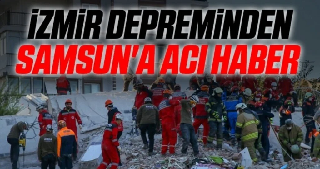 İzmir depreminden Samsun'a acı haber 