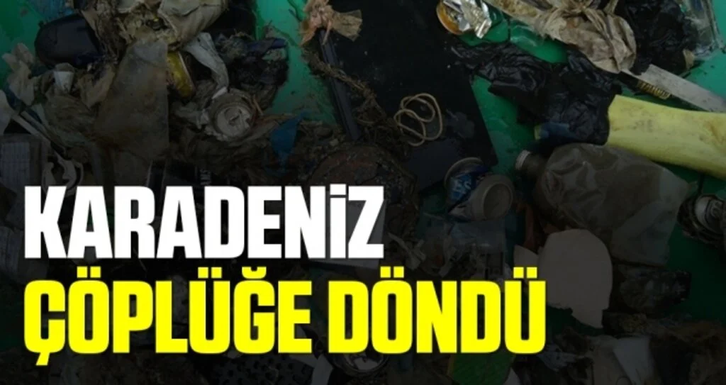 'Karadeniz Çöplüğe Döndü'