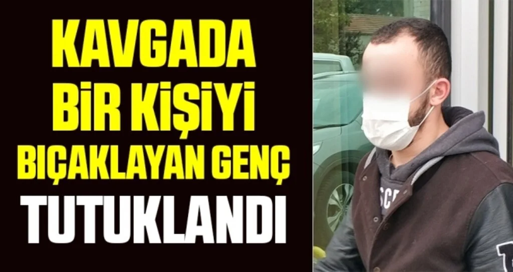 Kavgada bir kişiyi bıçaklayan genç tutuklandı
