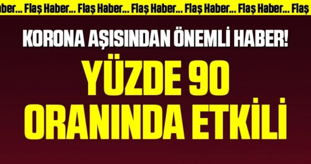 Korona aşısından önemli haber! Yüzde 90 oranında etkili