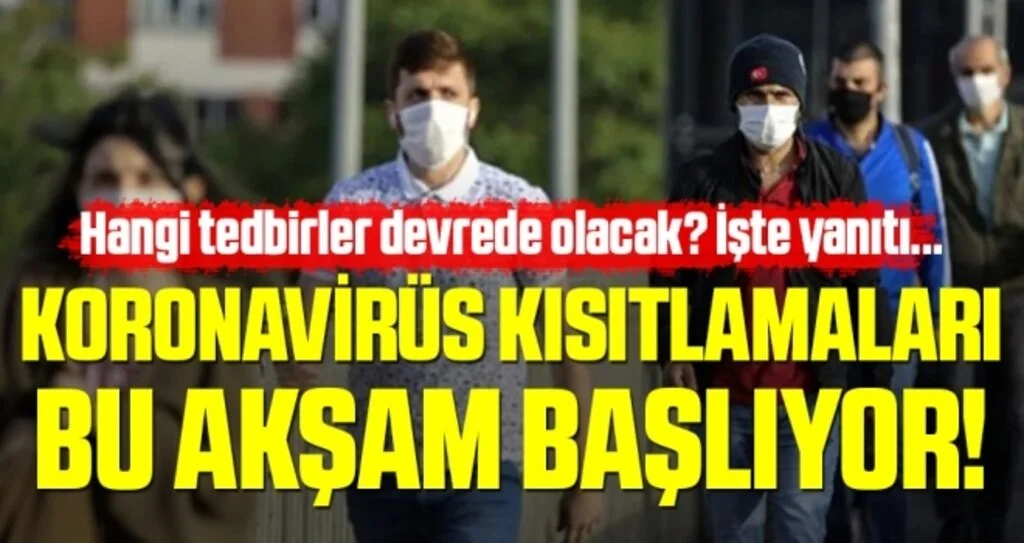 Koronavirüs kısıtlamaları bu akşam başlıyor! Hangi tedbirler devrede olacak? İşte yanıtı...