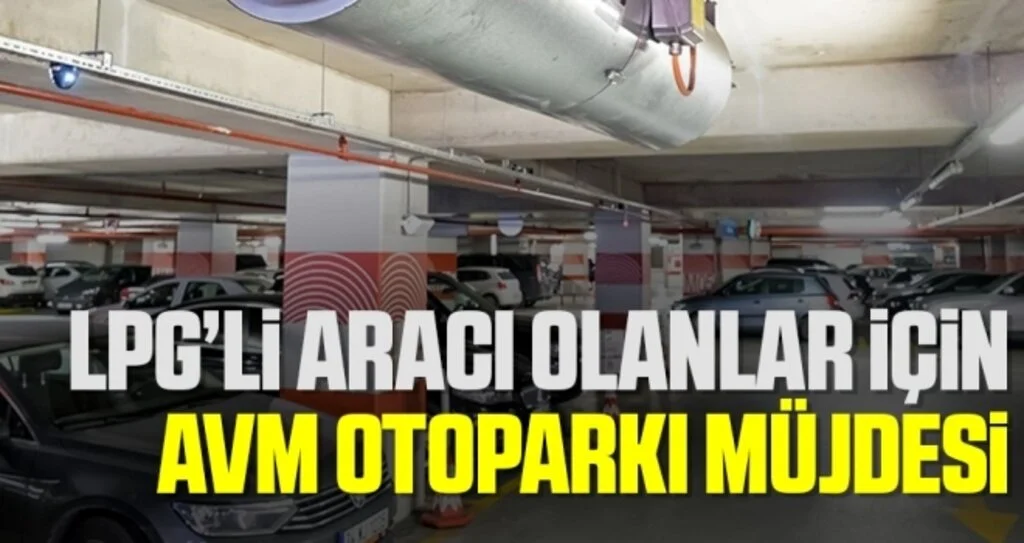 LPG’li aracı olanlar için  AVM otoparkı müjdesi