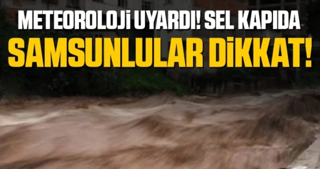 Meteoroloji'den Samsun'a sel uyarısı