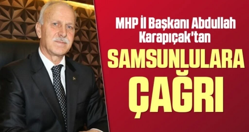 MHP İl Başkanı Abdullah Karapıçak'tan Samsunlulara Çağrı