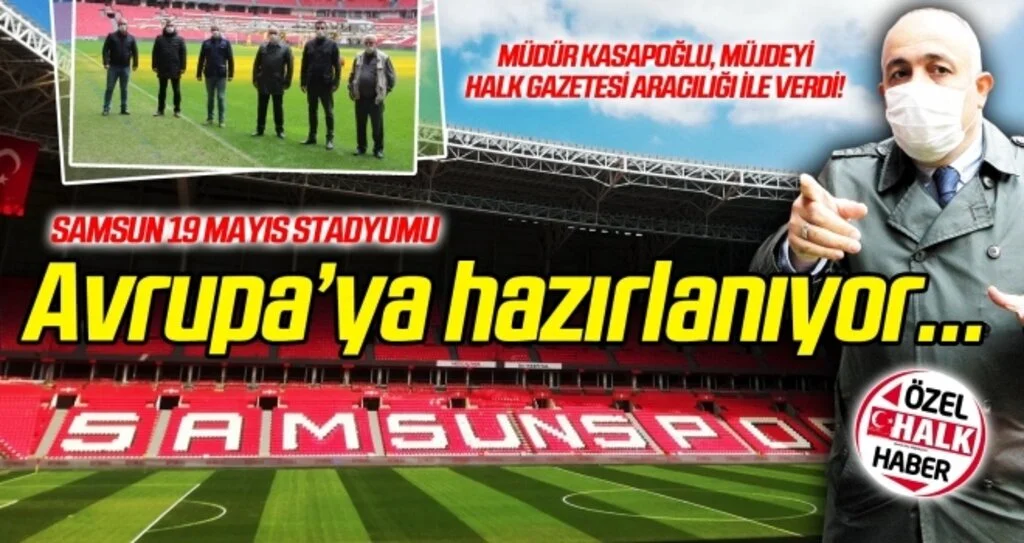 Müdür Kasapoğlu müjdeyi verdi: Samsun 19 Mayıs Stadyumu Avrupa'ya hazırlanıyor...