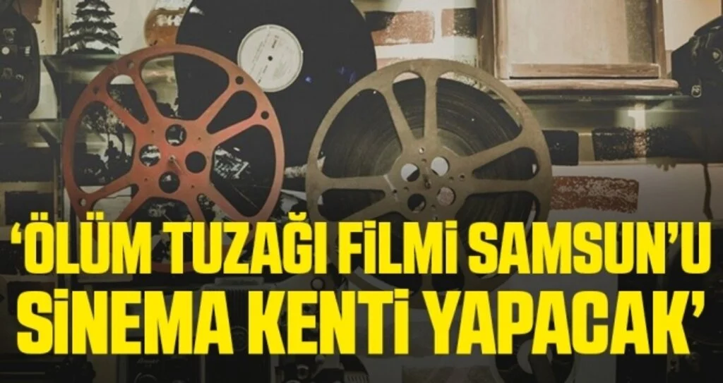 Ölüm Tuzağı filmi Samsun’u sinema kenti yapacak