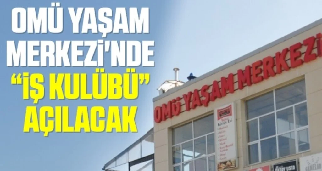 OMÜ Yaşam Merkezi'nde “İş Kulübü” açılacak
