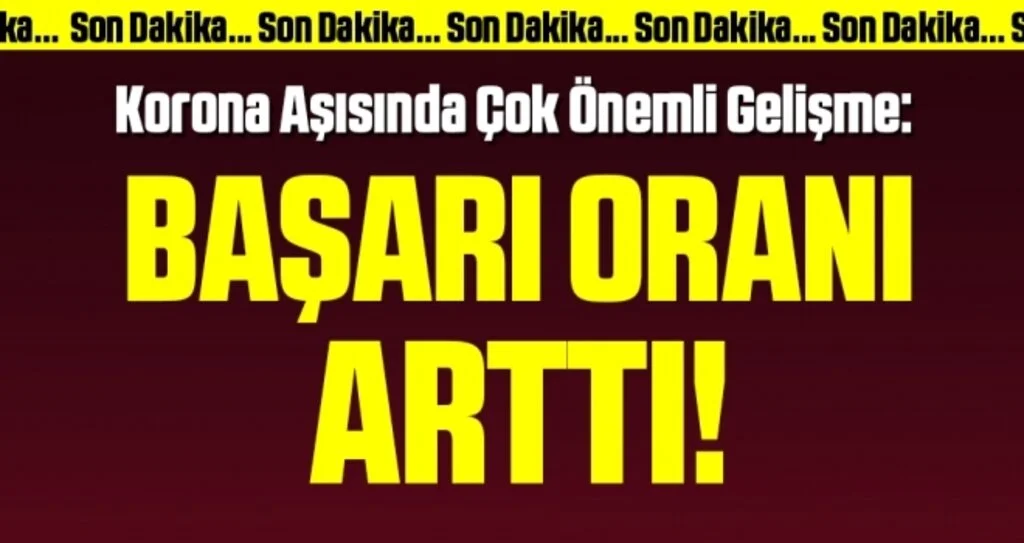 Önemli gelişme: Aşıda başarı oranı arttı!