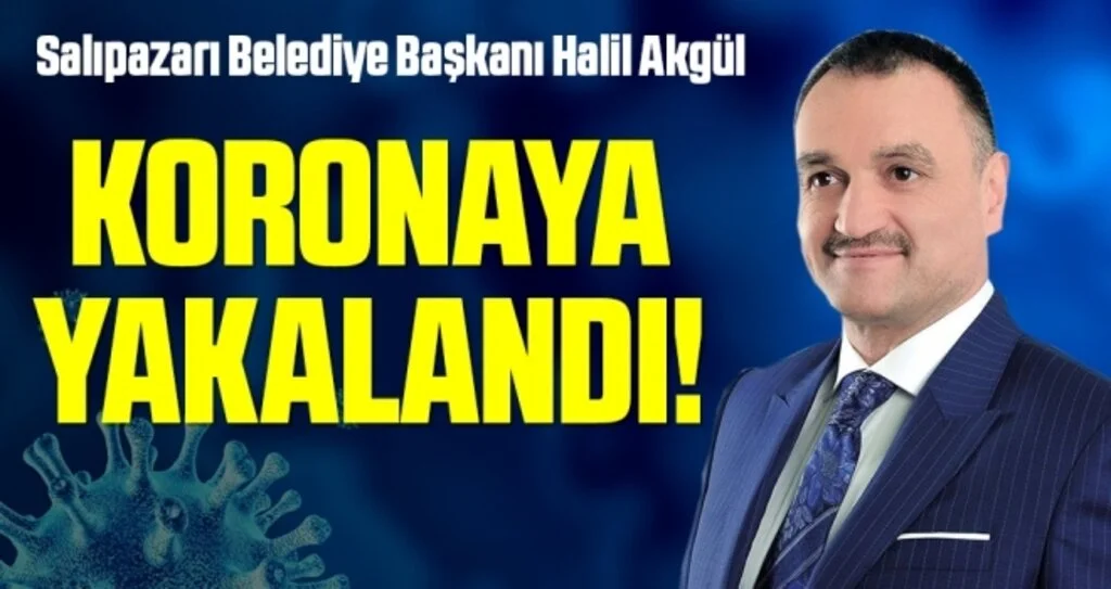 Salıpazarı Belediye Başkanı Halil Akgül'ün Kovid-19 testi pozitif çıktı