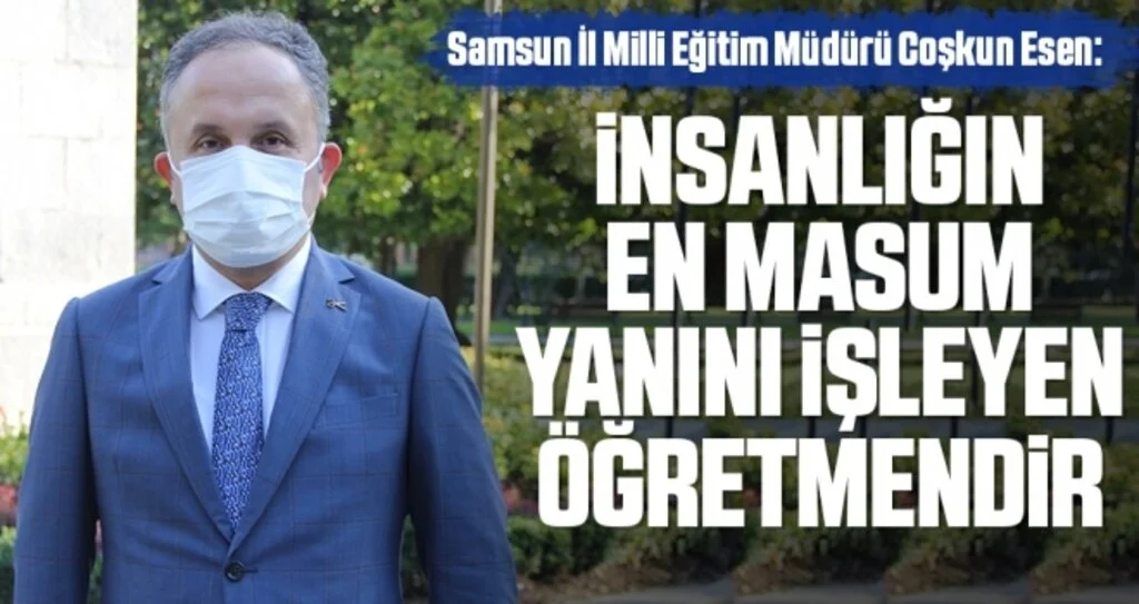 Samsun İl Milli Eğitim Müdürü Coşkun Esen: İnsanlığın en masum yanını işleyen öğretmendir