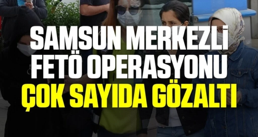 Samsun merkezli FETÖ operasyonu: 9 gözaltı