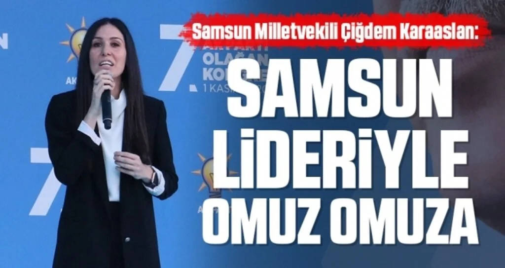 Samsun Milletvekili Çiğdem Karaaslan: Samsun lideriyle omuz omuza