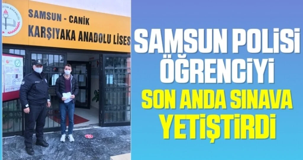 Samsun polisi öğrenciyi son anda sınava yetiştirdi