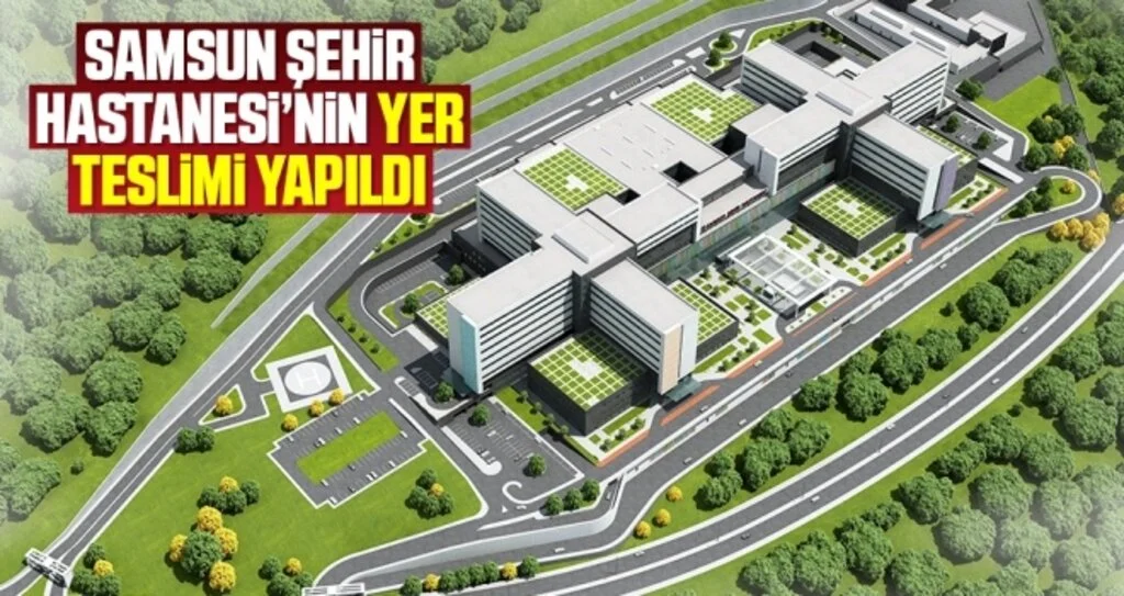 Samsun Şehir Hastanesi’nin yer teslimi yapıldı