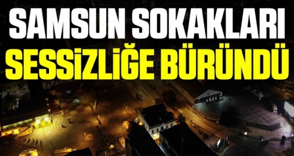 Samsun sokakları sessizliğe büründü