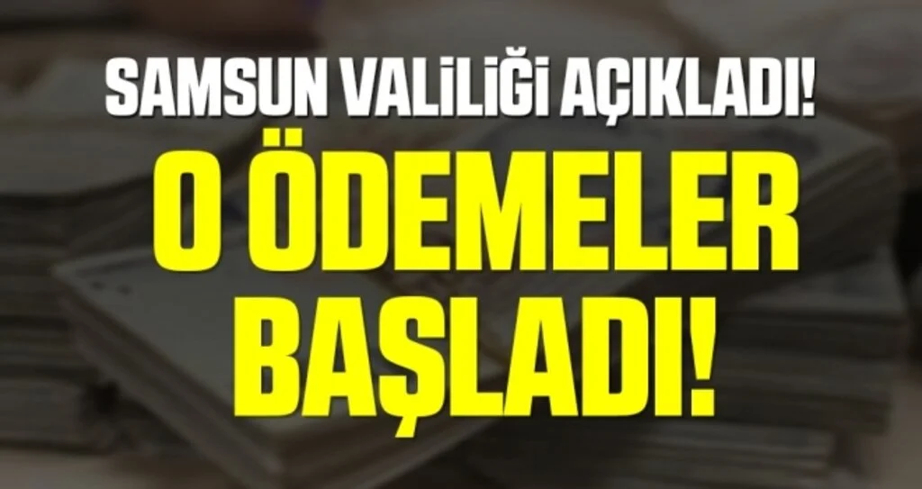 Samsun Valiliği Açıkladı! O Ödemeler Başladı!