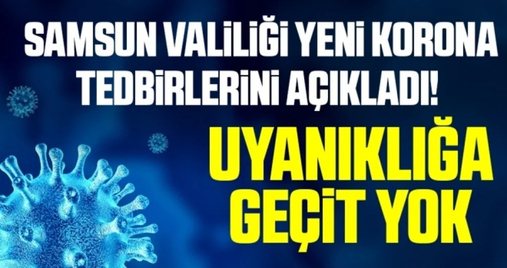Samsun Valiliği Yeni Korona Tedbirlerini Açıkladı! Uyanıklığa Geçit Yok