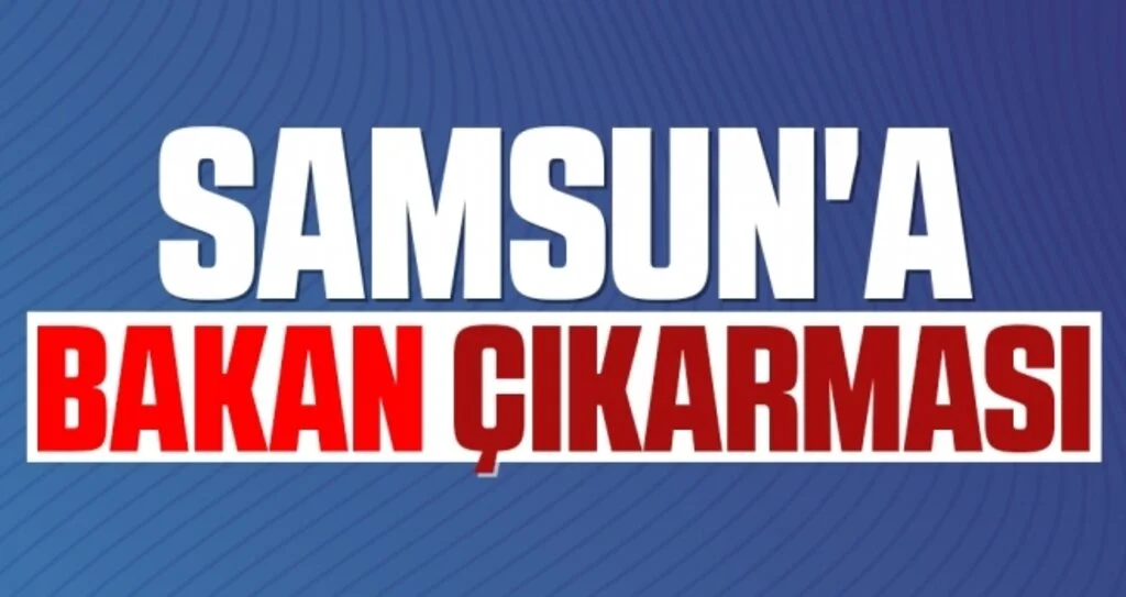 Samsun'a Bakan Çıkarması