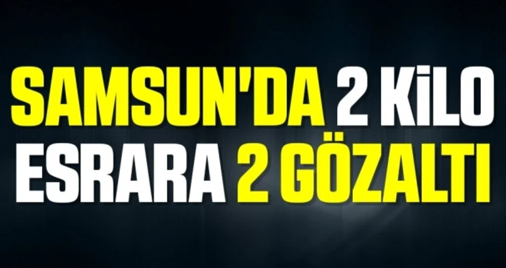 Samsun'da 2 kilo esrara 2 gözaltı