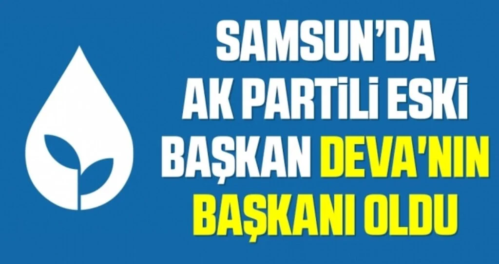 Samsun'da AK Partili eski başkan DEVA'nın başkanı oldu