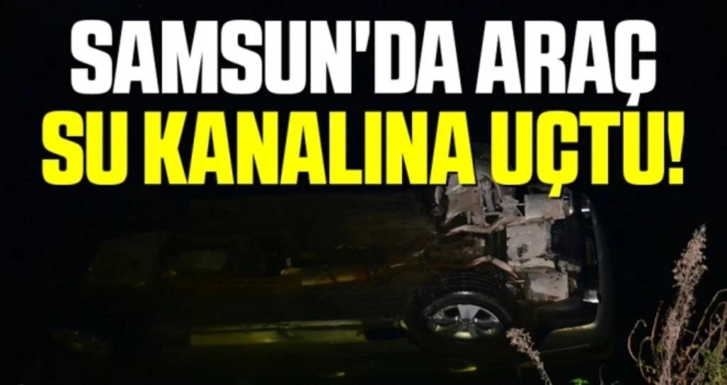 Samsun'da Araç Su Kanalına Uçtu!