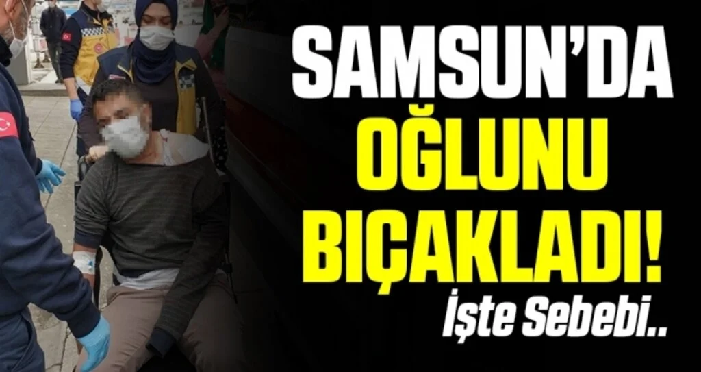 Samsun'da Aracının içinde babası tarafından bıçaklandı