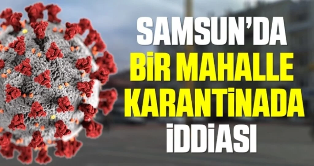 Samsun'da bir mahalle karantinada iddiası 