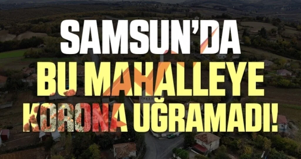 Samsun’da bu mahallede korona vakasına rastlanmadı