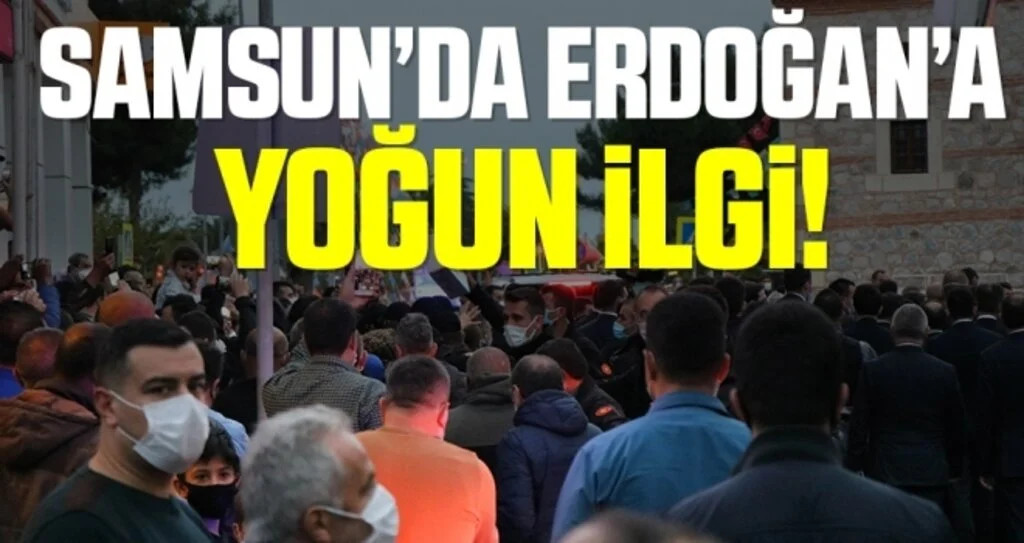Samsun'da Cumhurbaşkanı Erdoğan’a Yoğun İlgi