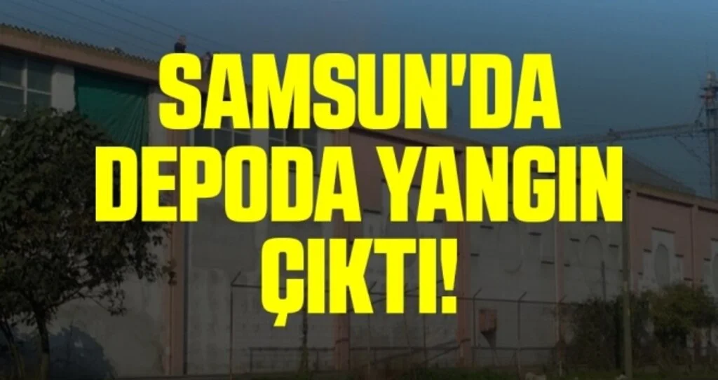 Samsun'da Depoda Yangın Çıktı!