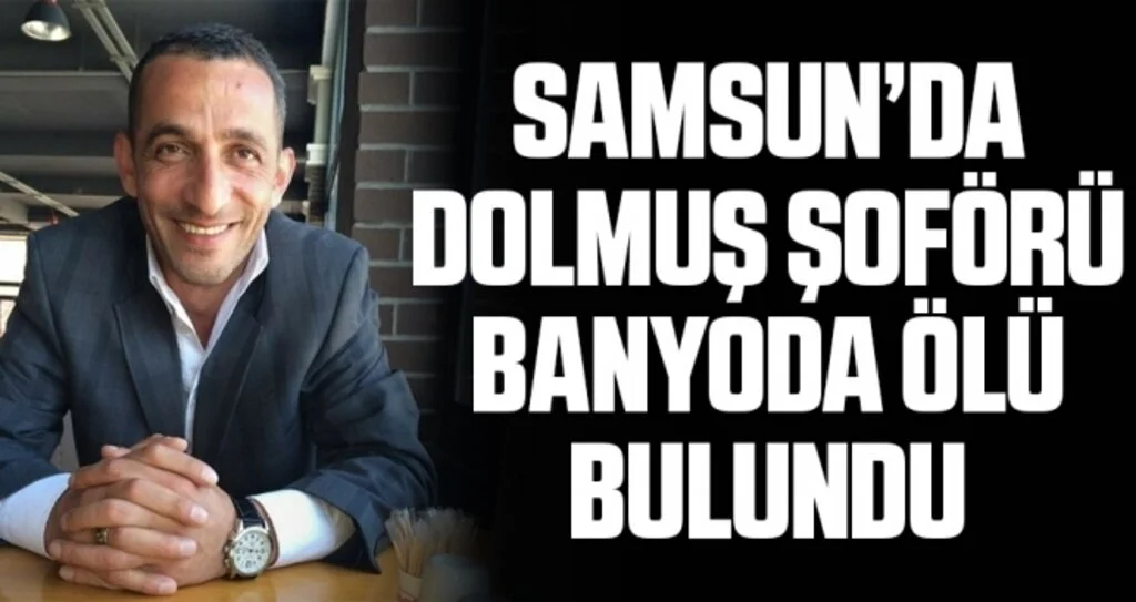 Samsun'da dolmuş şoförü banyoda ölü bulundu