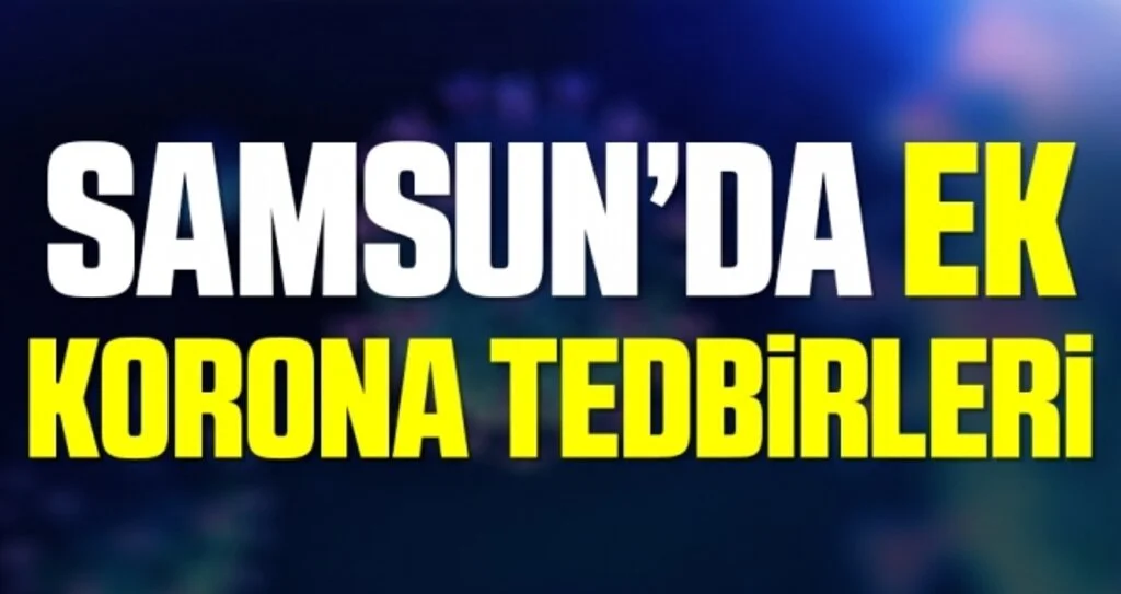Samsun'da Ek Korona Tedbirleri