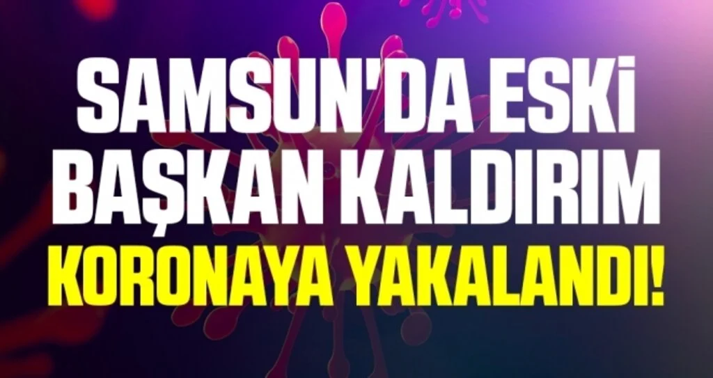 Samsun'da Eski Başkan Süleyman Kaldırım Koronaya Yakalandı