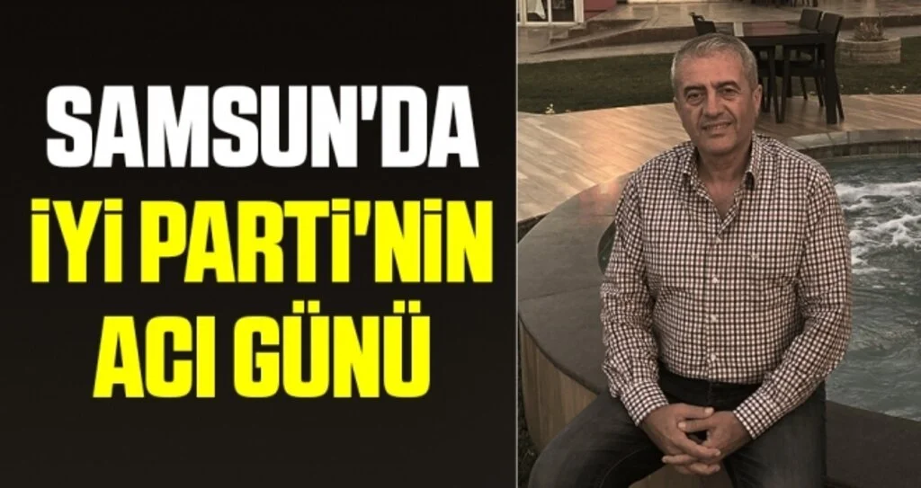 Samsun'da İYİ Parti'nin Acı Günü