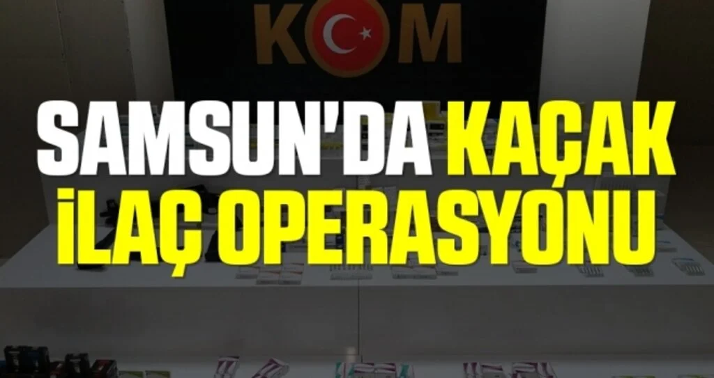 Samsun'da kaçak ilaç operasyonu