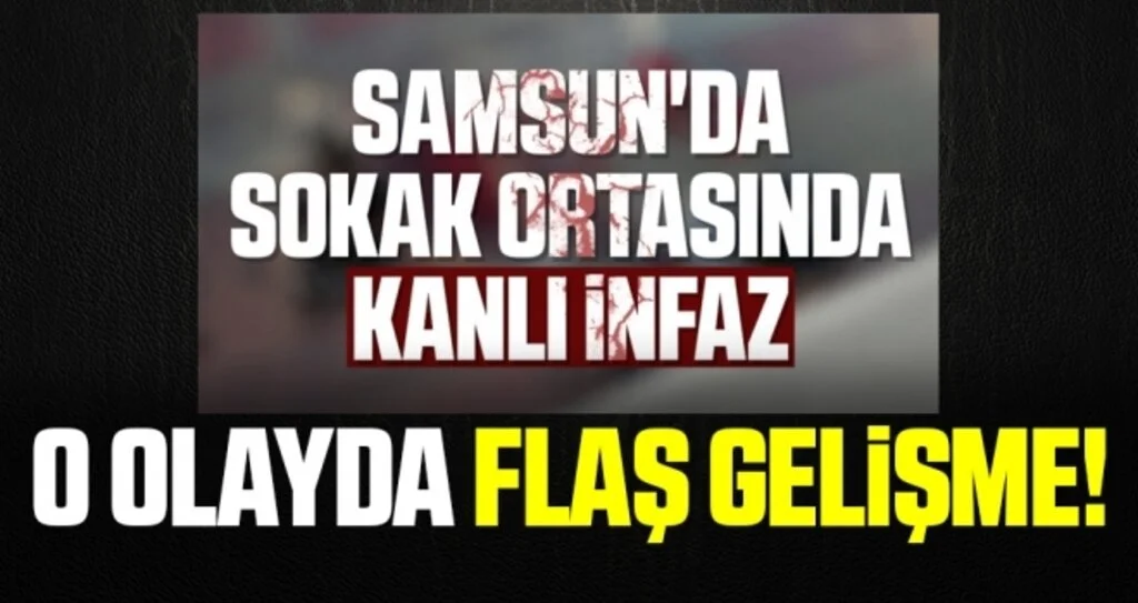 Samsun'da Kanlı İnfazla İlgili Flaş Gelişme!