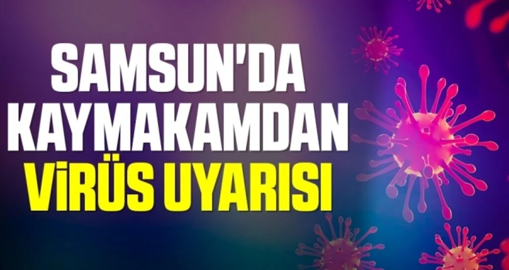 Samsun'da Kaymakamdan virüs uyarısı