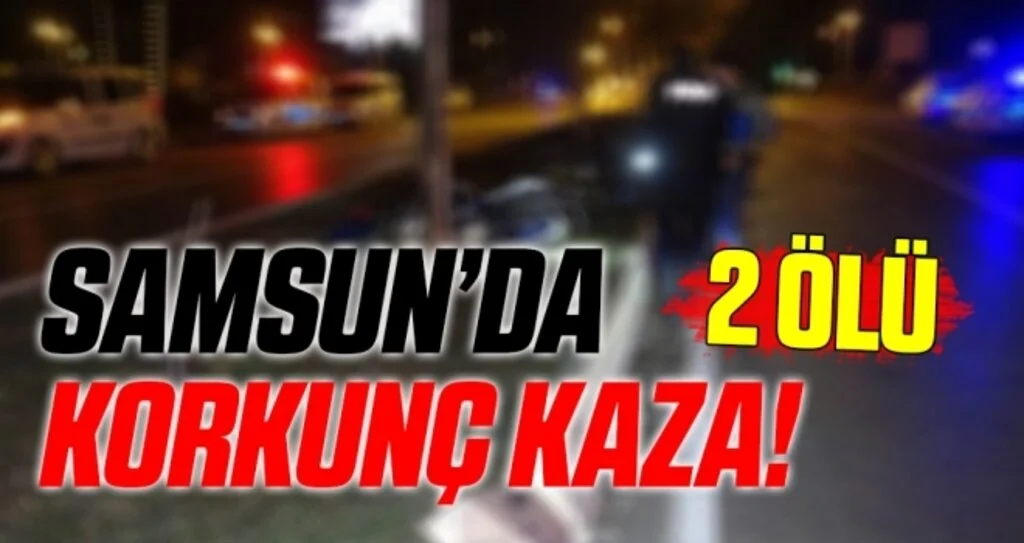 Samsun'da Korkunç Kaza! 2 Ölü