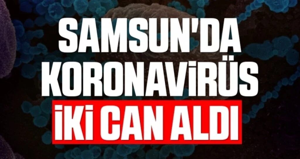 Samsun'da Korona iki can aldı 