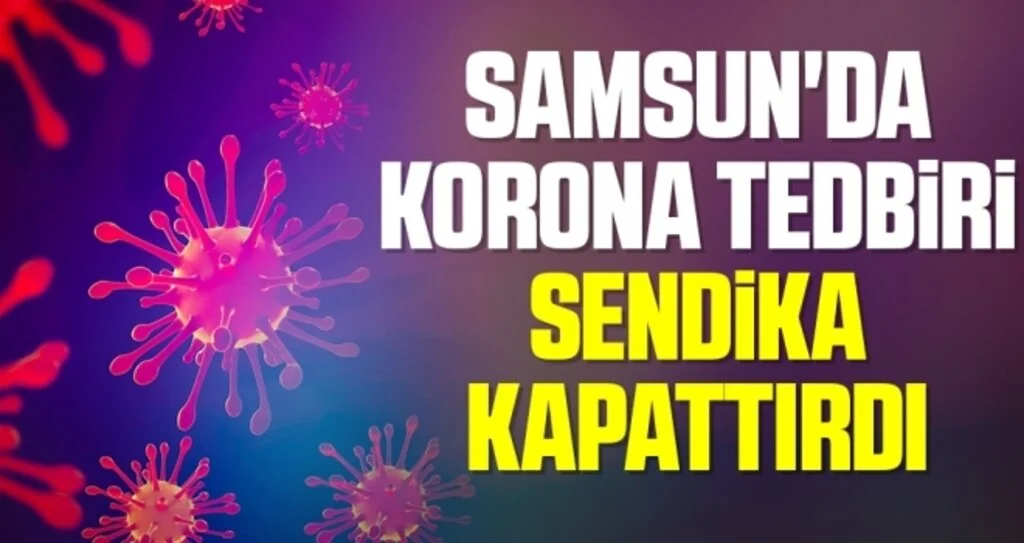 Samsun'da Korona Tedbiri Sendika Kapattırdı