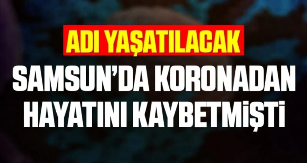 Samsun'da Koronadan Hayatını Kaybeden Ahmet Önder'in Adı Yaşatılacak