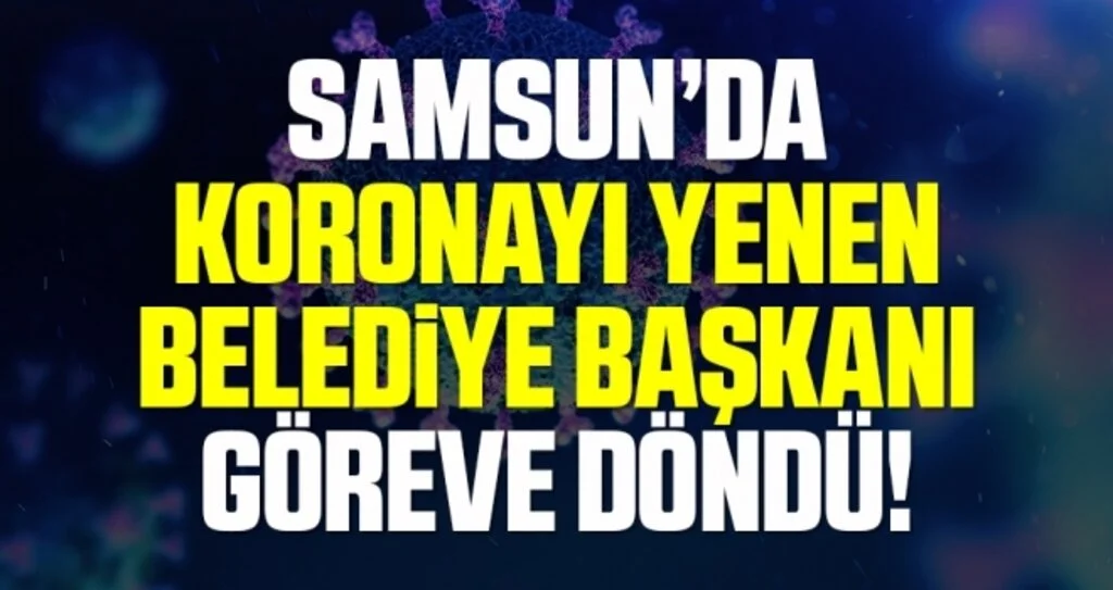 Samsun'da Koronayı Yenen Belediye Başkanı Görevine Döndü