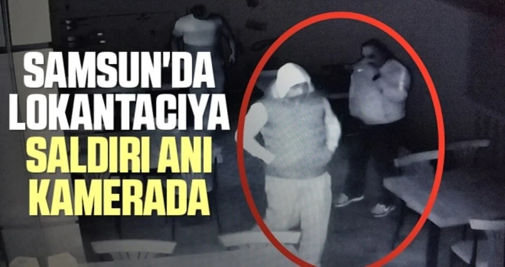 Samsun'da Lokantacıya saldırı anı kamerada