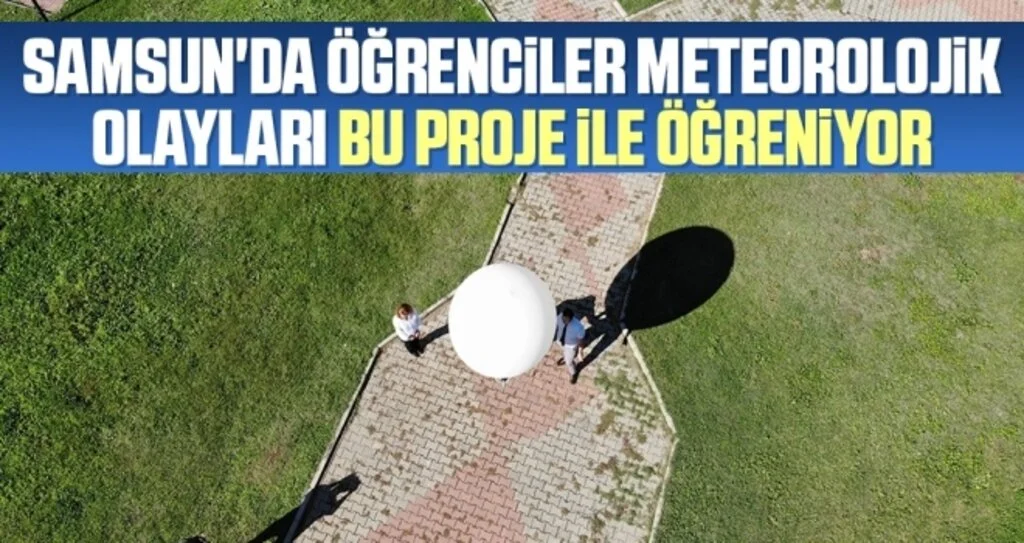 Samsun'da öğrenciler meteorolojik olayları bu proje ile öğreniyor
