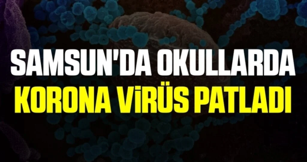 Samsun'da okullarda korona virüs patladı
