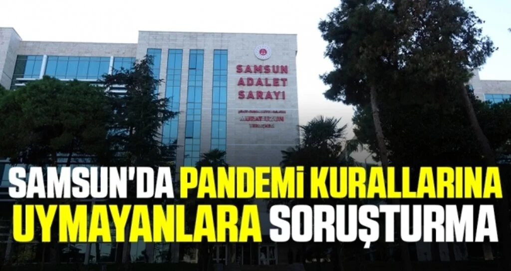 Samsun'da pandemi kurallarına uymayan 250 kişi hakkında soruşturma başlatıldı