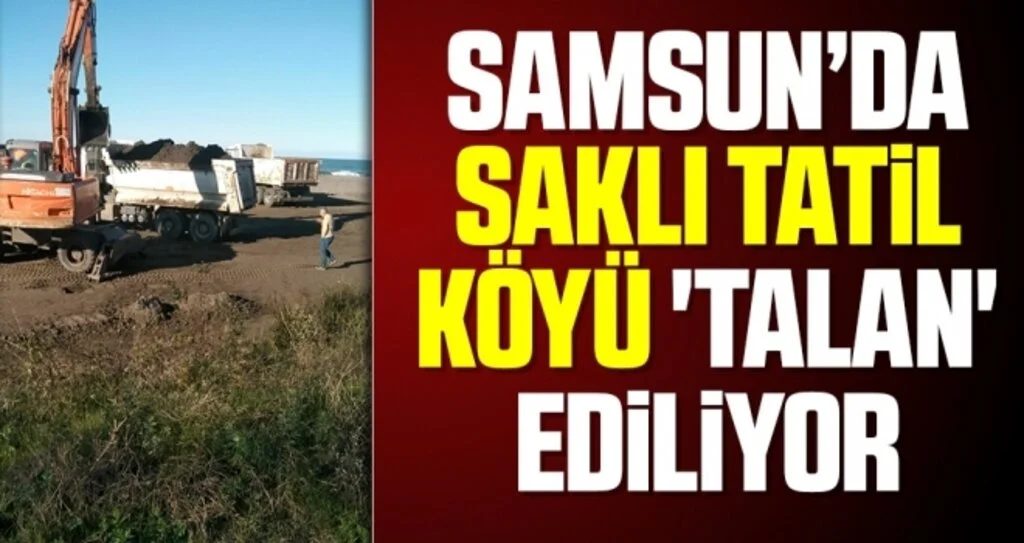 Samsun'da Saklı Tatil Köyü 'talan' ediliyor