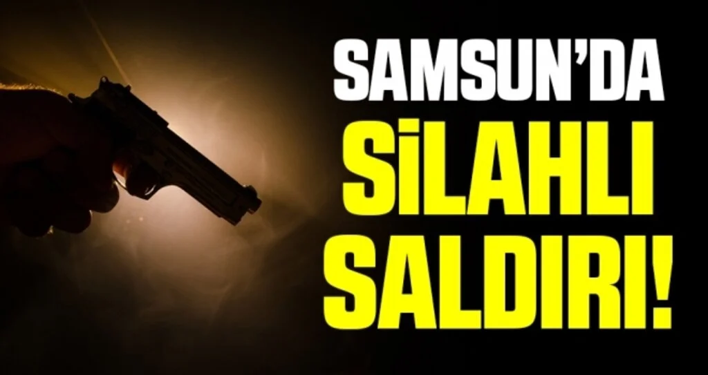 Samsun'da Silahlı Saldırı! 1 Kişi Ağır Yaralı