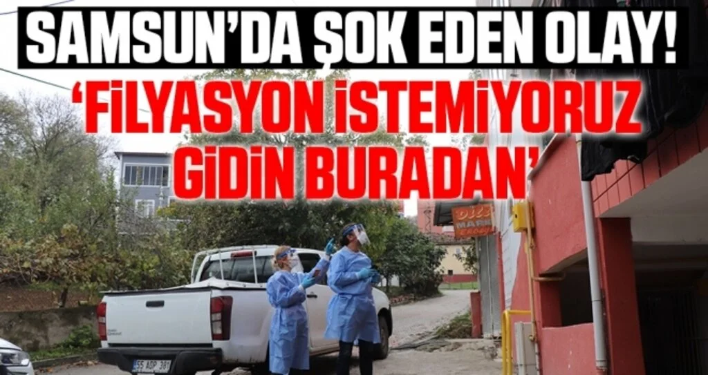 Samsun'da Şok Eden Olay! 'Filyasyon İstemiyoruz, Gidin Buradan'